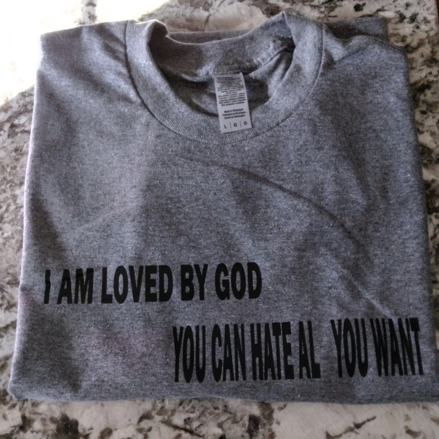 I am Loved By God You Can Hate All You Want T-Shirt - Ward Shop Of Essentials