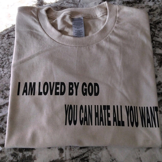 I am Loved By God You Can Hate All You Want T-Shirt - Ward Shop Of Essentials