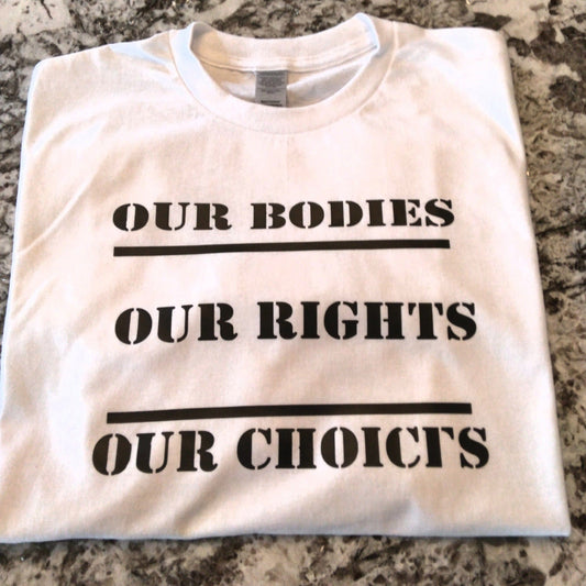 Our Bodies, Our Rights Our Choices  T-Shirt - Ward Shop Of Essentials