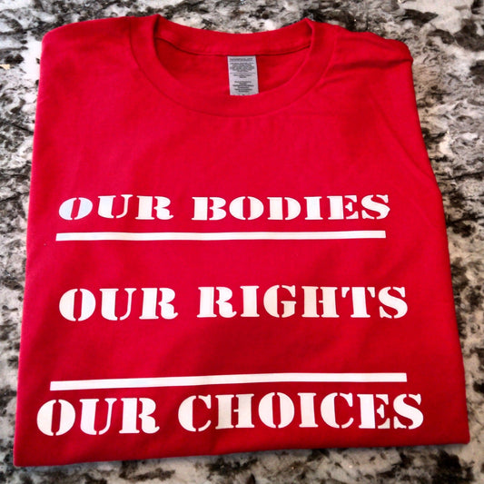 Our Bodies, Our Rights Our Choices  T-Shirt - Ward Shop Of Essentials