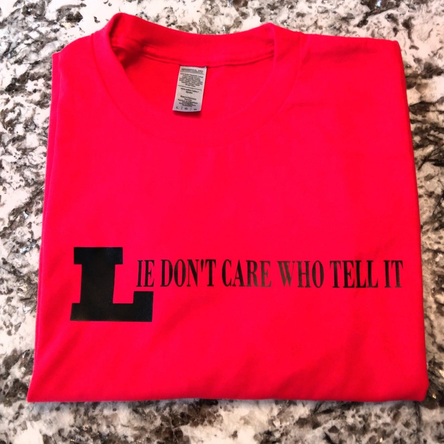 Lie Don't Care Who Tell It T-Shirt - Ward Shop Of Essentials