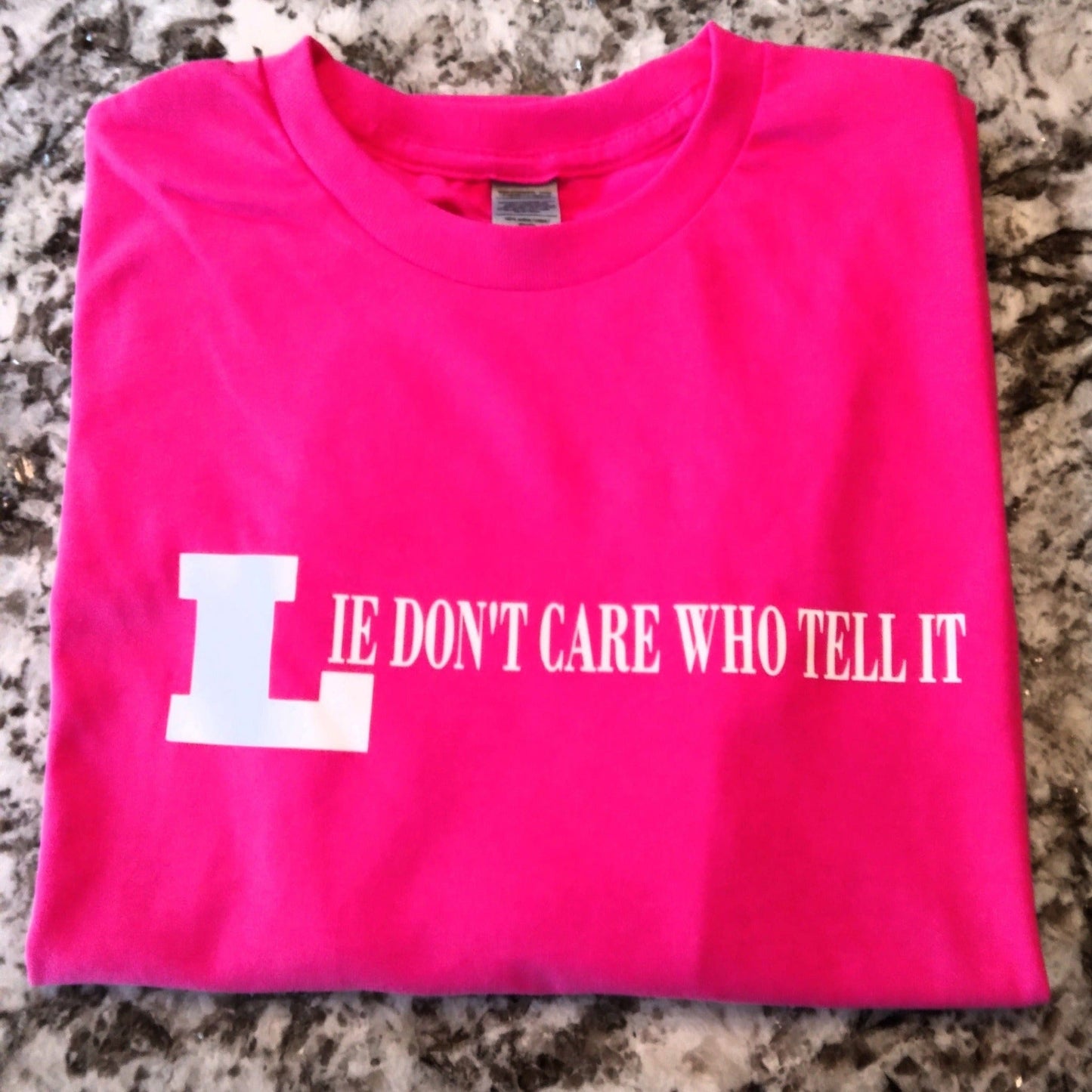 Lie Don't Care Who Tell It T-Shirt - Ward Shop Of Essentials